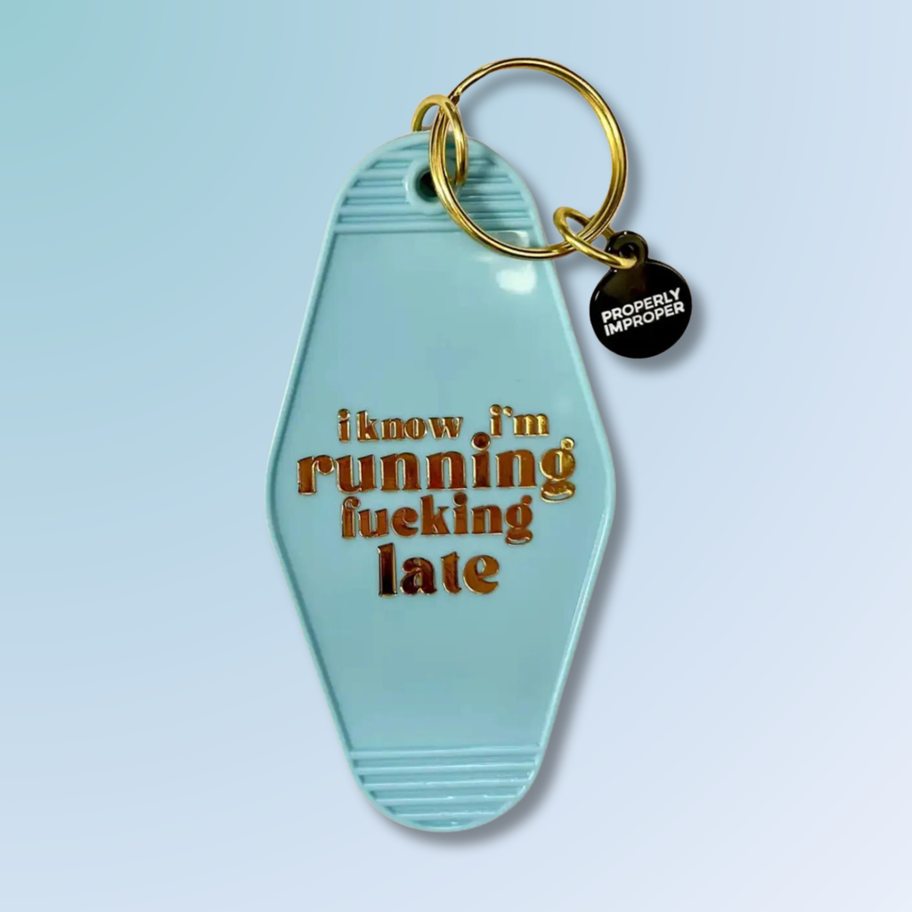 I Know I'm Running Fucking Late - Hot Stamped Motel Keychain