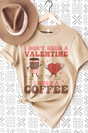 I DONT NEED A VALENTINE I NEED A COFFEE Tee