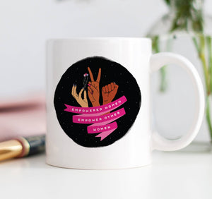 Empowered Women Empower Other Women Mug, Feminist Coffee Cup